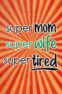 Super Mom Super Wife Super Tired