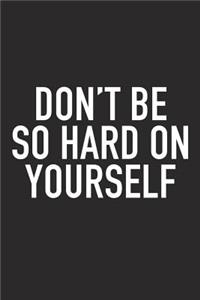 Don't Be So Hard on Yourself