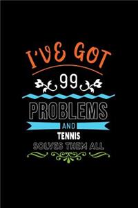I've Got 99 Problems and Tennis Solves Them All