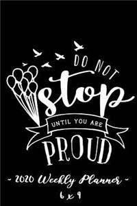 2020 Weekly Planner Do Not Stop Until You Are Proud