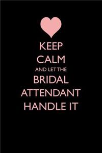 Keep Calm and Let the Bridal Attendant Handle It
