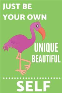 Just Be Your Own Unique Beautiful Self