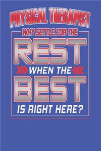 Physical Therapist Why Settle For The Rest When The Best Is Right Here?