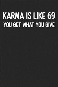 Karma Is Like 69 You Get What You Give