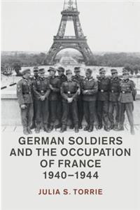 German Soldiers and the Occupation of France, 1940–1944