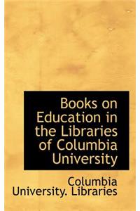 Books on Education in the Libraries of Columbia University