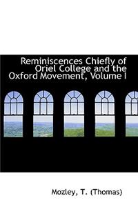 Reminiscences Chiefly of Oriel College and the Oxford Movement, Volume I