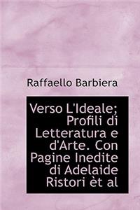 Verso L'Ideale; Profili Di Letteratura E D'Arte. Con Pagine Inedite Di Adelaide Ristori T Al