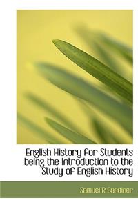 English History for Students Being the Introduction to the Study of English History