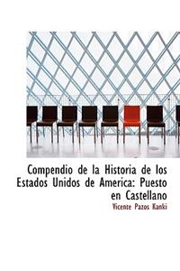 Compendio de La Historia de Los Estados Unidos de America: Puesto En Castellano