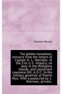 The Golden Horseshoe; Extracts from the Letters of Captain H. L. Herndon, of the 21st U.S. Infantry,