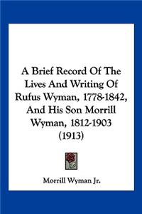 A Brief Record of the Lives and Writing of Rufus Wyman, 1778-1842, and His Son Morrill Wyman, 1812-1903 (1913)