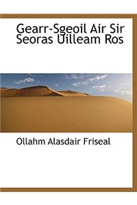 Gearr-Sgeoil Air Sir Seoras Uilleam Ros