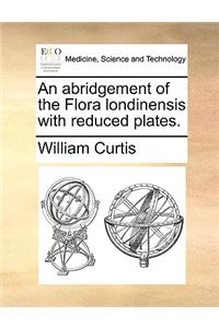 Abridgement of the Flora Londinensis with Reduced Plates.