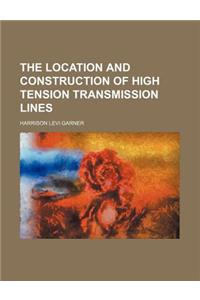 The Location and Construction of High Tension Transmission Lines
