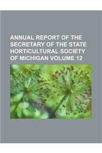 Annual Report of the Secretary of the State Horticultural Society of Michigan Volume 12