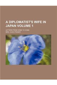 A Diplomatist's Wife in Japan; Letters from Home to Home Volume 1