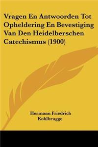 Vragen En Antwoorden Tot Opheldering En Bevestiging Van Den Heidelberschen Catechismus (1900)