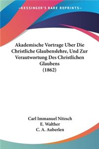 Akademische Vortrage Uber Die Christliche Glaubenslehre, Und Zur Verautwortung Des Christlichen Glaubens (1862)