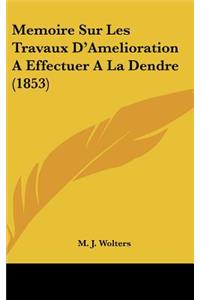 Memoire Sur Les Travaux D'Amelioration a Effectuer a la Dendre (1853)