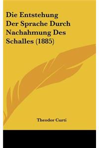 Die Entstehung Der Sprache Durch Nachahmung Des Schalles (1885)