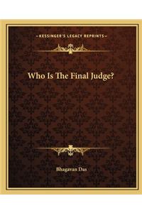 Who Is the Final Judge?