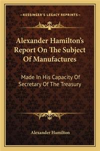 Alexander Hamilton's Report on the Subject of Manufactures