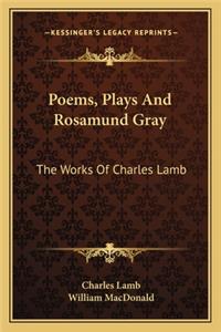 Poems, Plays and Rosamund Gray