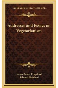 Addresses and Essays on Vegetarianism