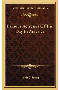 Famous Actresses Of The Day In America