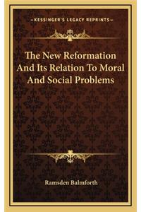 The New Reformation and Its Relation to Moral and Social Problems