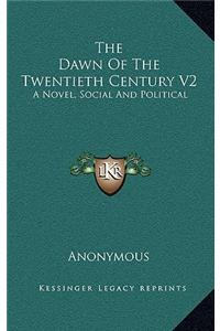 The Dawn of the Twentieth Century V2: A Novel, Social and Political