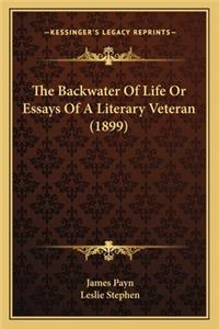 The Backwater of Life or Essays of a Literary Veteran (1899)the Backwater of Life or Essays of a Literary Veteran (1899)