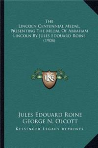 Lincoln Centennial Medal, Presenting The Medal Of Abraham Lincoln By Jules Edouard Roine (1908)