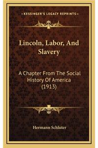 Lincoln, Labor, And Slavery