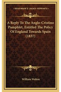 A Reply to the Anglo-Cristino Pamphlet, Entitled the Policy of England Towards Spain (1837)