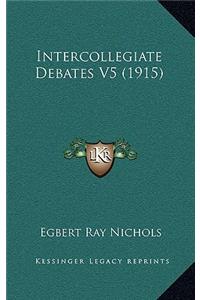 Intercollegiate Debates V5 (1915)