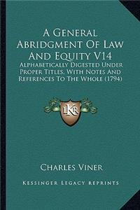 A General Abridgment Of Law And Equity V14