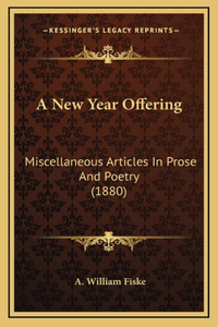 A New Year Offering: Miscellaneous Articles in Prose and Poetry (1880)