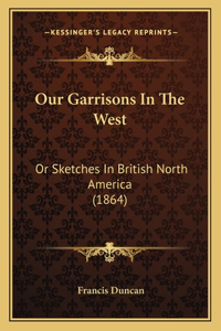 Our Garrisons In The West