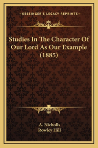 Studies In The Character Of Our Lord As Our Example (1885)