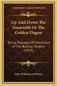 Up And Down The Irrawaddi Or The Golden Dagon