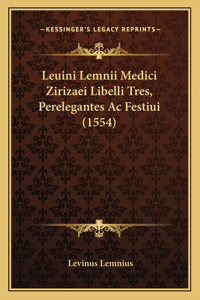 Leuini Lemnii Medici Zirizaei Libelli Tres, Perelegantes Ac Festiui (1554)