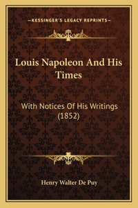 Louis Napoleon And His Times