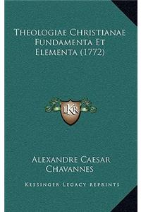 Theologiae Christianae Fundamenta Et Elementa (1772)