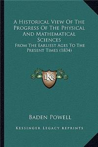 Historical View Of The Progress Of The Physical And Mathematical Sciences