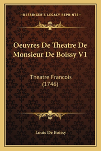 Oeuvres De Theatre De Monsieur De Boissy V1: Theatre Francois (1746)