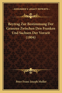 Beytrag Zur Bestimmung Der Granzen Zwischen Den Franken Und Sachsen Der Vorzeit (1804)