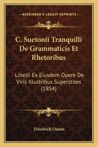 C. Suetonii Tranquilli de Grammaticis Et Rhetoribus