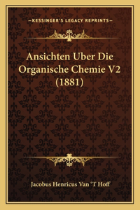 Ansichten Uber Die Organische Chemie V2 (1881)
